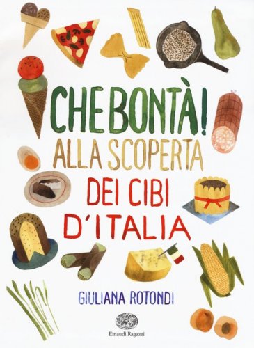 Che bont&agrave;! Alla scoperta dei cibi d'Italia