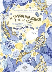 Il sassolino stanco e altre storie per rilassarsi prima della nanna