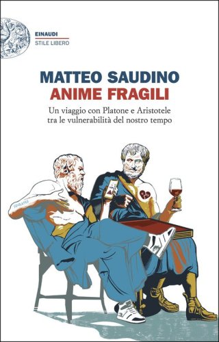 Anime fragili. Un viaggio con Platone e Aristotele tra le vulnerabilit&agrave; del nostro tempo