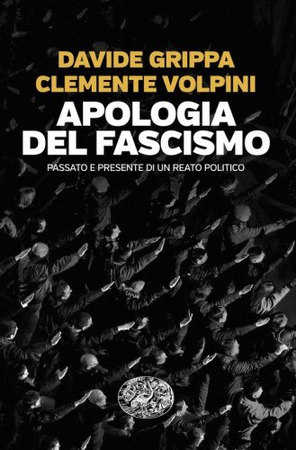 Apologia del fascismo. Passato e presente di un reato politico