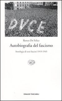 Autobiografia del fascismo - Antologia di testi fascisti 1919-1945