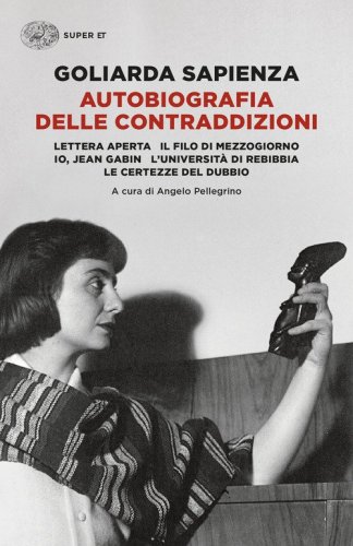 Autobiografia delle contraddizioni: Lettera aperta-Il filo di mezzogiorno-Io, Jean Gabin-L'universit&agrave; di Rebibbia-Le certezze del dubbio