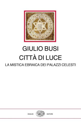 Citt&agrave; di luce. La mistica ebraica dei palazzi celesti