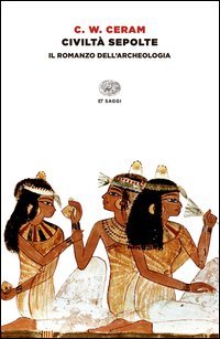 Civilt&agrave; sepolte. Il romanzo dell'archeologia