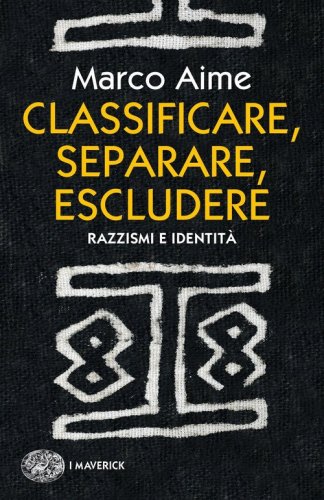 Classificare, separare, escludere. Razzismi e identit&agrave;