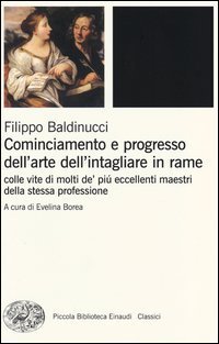 Cominciamento e progresso dell'arte dell'intagliare in rame. Colle vite di molti de' pi&ugrave; eccellenti maestri della stessa professione