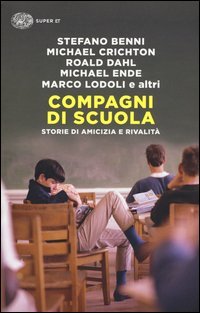 Compagni di scuola. Storie di amicizia e di rivalit&agrave;