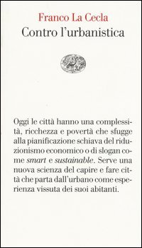 Contro l'urbanistica. La cultura delle citt&agrave;