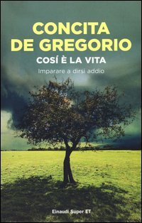 Cos&igrave; &egrave; la vita. Imparare a dirsi addio