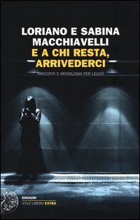 E a chi resta, arrivederci. Racconti e monologhi per Leuc&ograve;