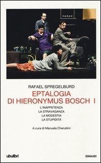 Eptalogia di Hieronymus Bosch. Vol. 1: L'inappetenza&shy;La stravaganza&shy;La modestia&shy;La stupidit&agrave;. - L'inappetenza&shy;La stravaganza&shy;La modestia&shy;La stupidit&agrave;