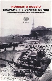 Eravamo ridiventati uomini. Testimonianze e discorsi sulla Resistenza in Italia (1955-1999)