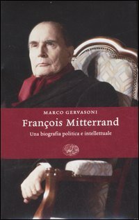 Fran&ccedil;ois Mitterrand - Una biografia politica e intellettuale