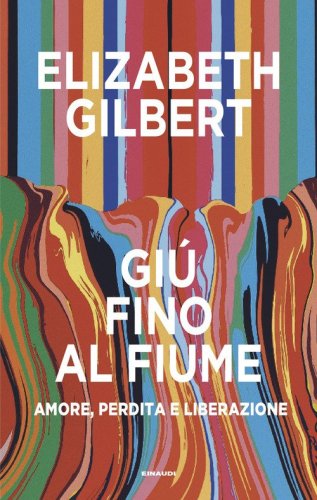 Gi&ugrave; fino al fiume. Amore, perdita e liberazione