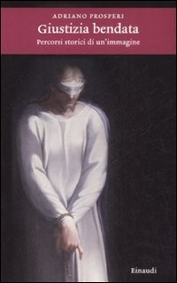 Giustizia bendata - Percorsi storici di un'immagine