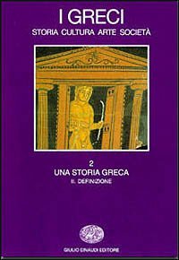 I greci. Storia, cultura, arte, societ&agrave;