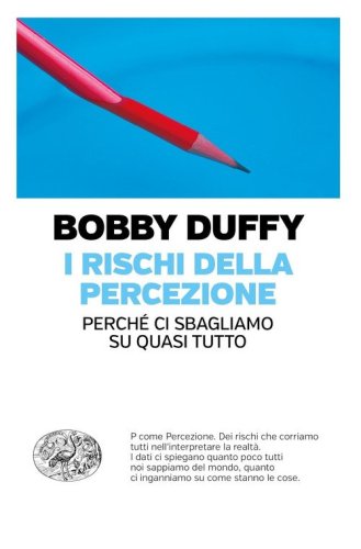 I rischi della percezione. Perch&eacute; ci sbagliamo su quasi tutto