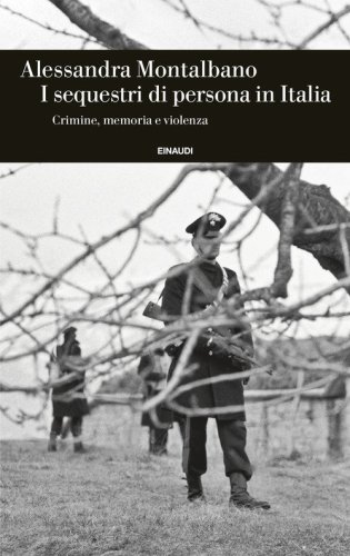 I sequestri di persona in Italia. Crimine, memoria e violenza