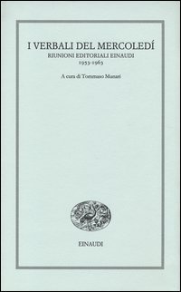 I verbali del mercoled&igrave;. Riunioni editoriali Einaudi. 1953-1963