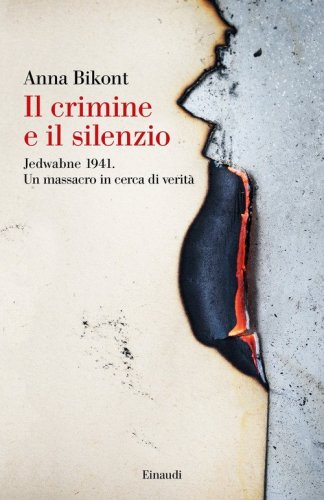 Il crimine e il silenzio. Jedwabne 1941. Un massacro in cerca di verit&agrave;