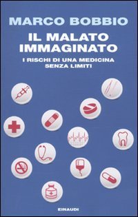 Il malato immaginato - I rischi di una medicina senza limiti