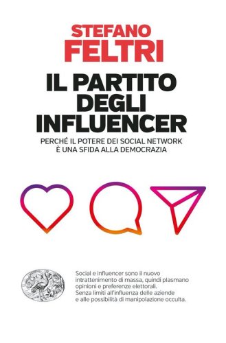 Il partito degli influencer. Perch&eacute; il potere dei social network &egrave; una sfida alla democrazia