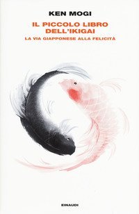 Il piccolo libro dell'ikigai. La via giapponese alla felicit&agrave;