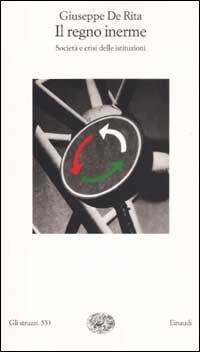 Il regno inerme - Societ&agrave; e crisi delle istituzioni