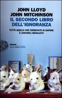 Il secondo libro dell'ignoranza - Tutto quello che credevate di sapere &egrave; (ancora) sbagliato