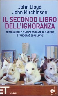 Il secondo libro dell'ignoranza. Tutto quello che credevate di sapere &egrave; (ancora) sbagliato