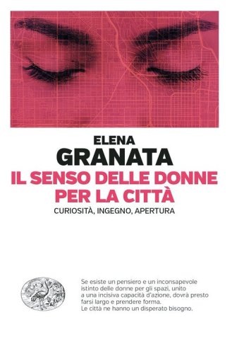 Il senso delle donne per la citt&agrave;. Curiosit&agrave;, ingegno, apertura