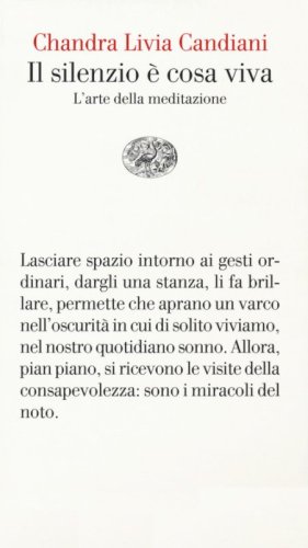 Il silenzio &egrave; cosa viva. L'arte della meditazione