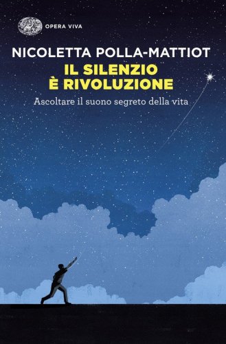 Il silenzio &egrave; rivoluzione. Ascoltare il suono segreto della vita