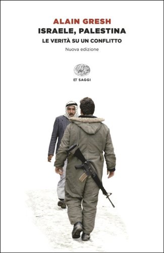 Israele, Palestina. La verit&agrave; su un conflitto