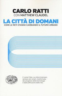 La citt&agrave; di domani. Come le reti stanno cambiando il futuro urbano