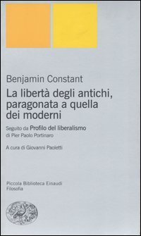 La libert&agrave; degli antichi, paragonata a quella dei moderni. Con il saggio &laquo;Profilo del liberalismo&raquo; di Pier Paolo Portinaro