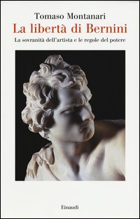 La libert&agrave; di Bernini. La sovranit&agrave; dell'artista e le regole del potere
