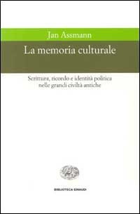 La memoria culturale. Scrittura, ricordo e identit&agrave; politica nelle grandi civilt&agrave; antiche