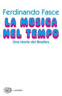 La musica del tempo. Una storia dei Beatles