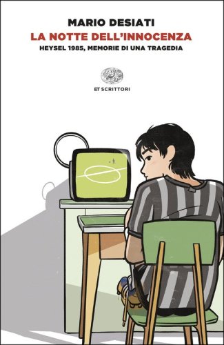 La notte dell'innocenza. Heysel 1985, memorie di una tragedia
