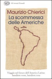 La scommessa delle Americhe - Viaggio nel futuro dell'America Latina: bandiere rosse, bandiere rosa