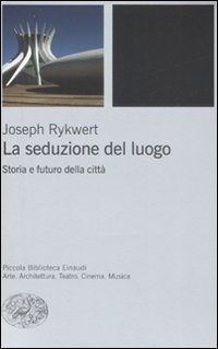 La seduzione del luogo - Storia e futuro della citt&agrave;