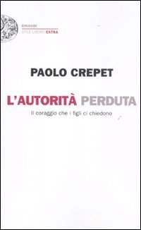 L'autorit&agrave; perduta - Il coraggio che i figli ci chiedono