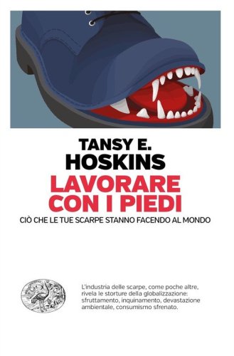Lavorare con i piedi. Ci&ograve; che le tue scarpe stanno facendo al mondo