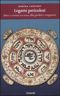 Legami pericolosi - Ebrei e cristiani tra eresia, libri proibiti e stregoneria