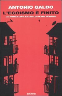 L'egoismo &egrave; finito - La nuova civilt&agrave; dello stare insieme