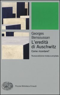 L'eredit&agrave; di Auschwitz. Come ricordare?