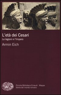 L'et&agrave; dei Cesari. Le legioni e l'impero