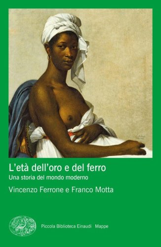 L'et&agrave; dell'oro e del ferro. Una storia del mondo moderno