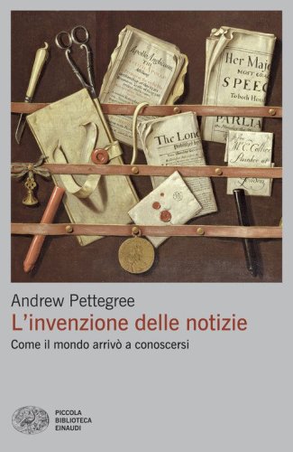 L'invenzione delle notizie. Come il mondo arriv&ograve; a conoscersi